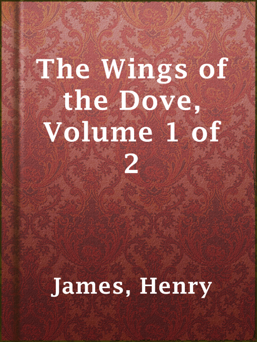 Cover of The Wings of the Dove, Volume 1 of 2